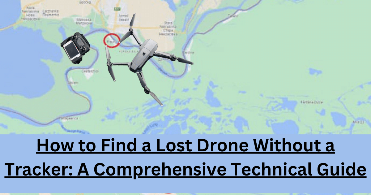 How to Find a Lost Drone Without a Tracker A Comprehensive Technical