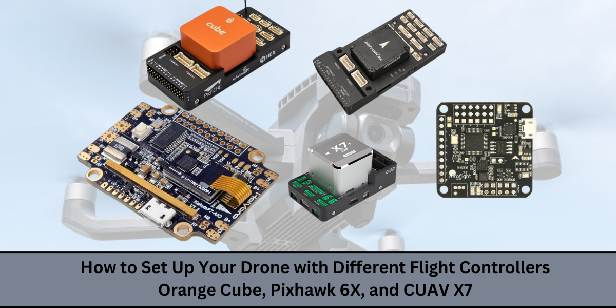 Orange Cube, Pixhawk 6X, and CUAV X7