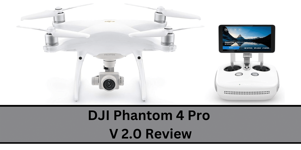 DJI Phantom 4 Pro V 2.0 Review DJI Phantom 4 Pro V 2.0 Review