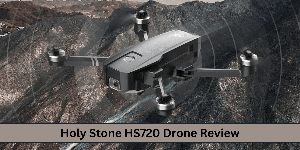 Holy Stone HS720 Drone Review Holy Stone HS720 Drone Review