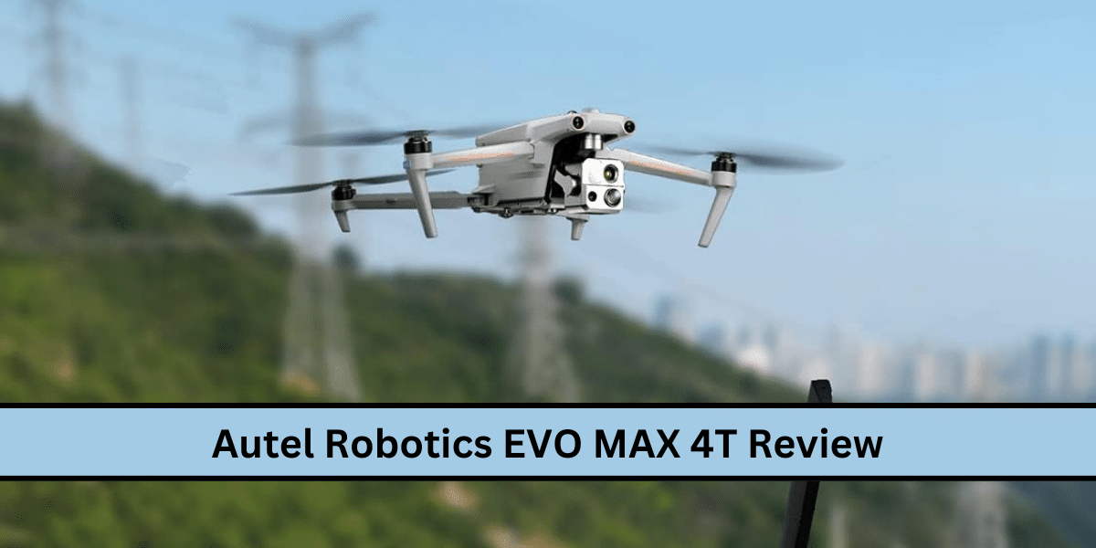 Autel Robotics EVO MAX 4T Review Autel Robotics EVO MAX 4T Review